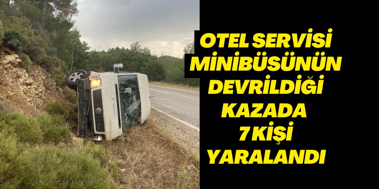 Otel servisi minibüsünün devrildiği kazada 7 kişi yaralandı