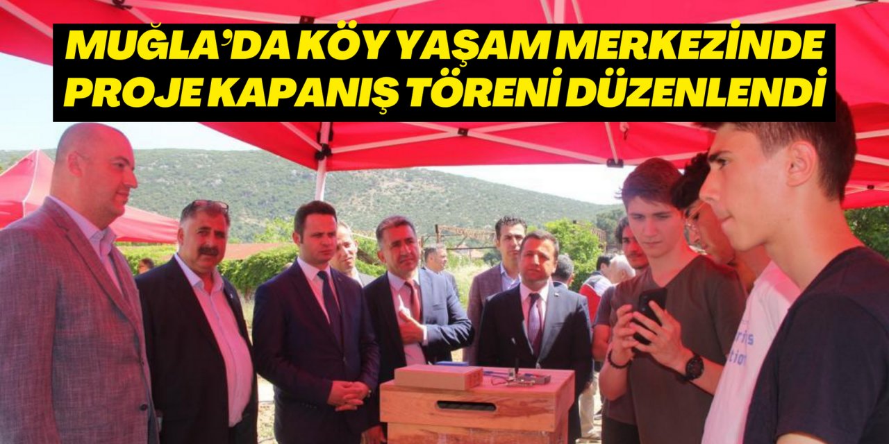 MUĞLA’DA KÖY YAŞAM MERKEZİNDE PROJE KAPANIŞ TÖRENİ DÜZENLENDİ