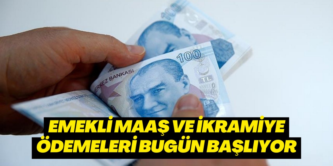 Emekli maaş ve ikramiye ödemeleri bugün başlıyor