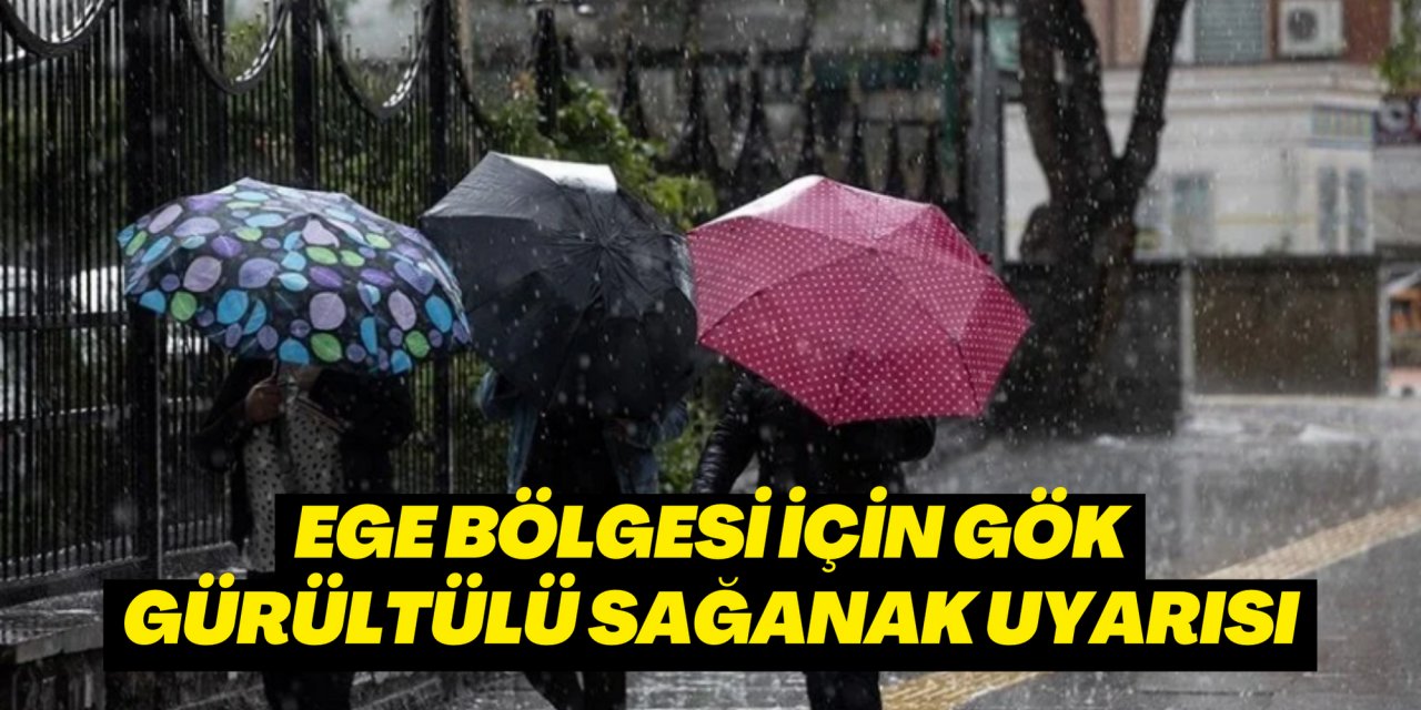 Ege Bölgesi için gök gürültülü sağanak uyarısı