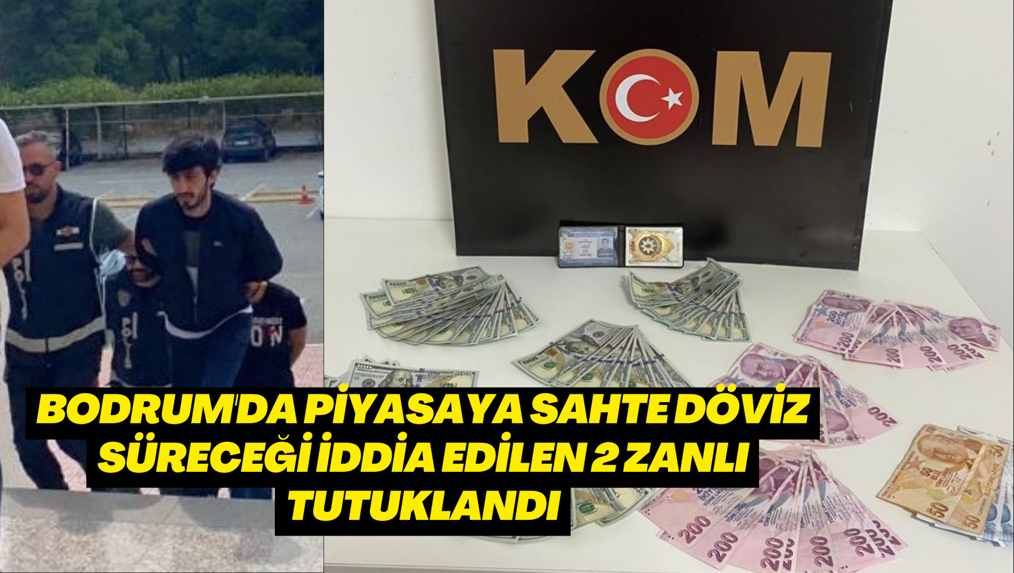 BODRUM'DA PİYASAYA SAHTE DÖVİZ SÜRECEĞİ İDDİA EDİLEN 2 ZANLI TUTUKLANDI