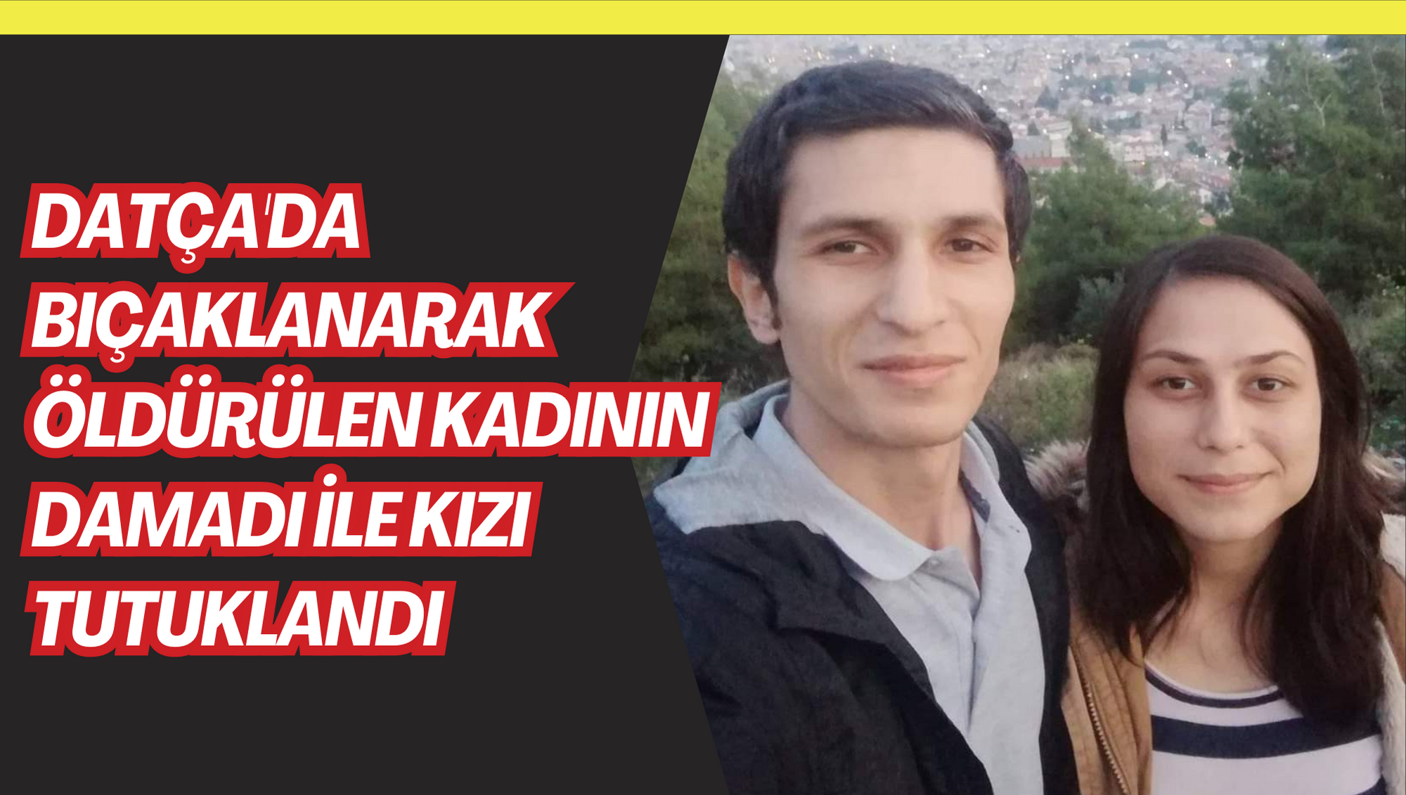 BIÇAKLANARAK ÖLDÜRÜLEN KADININ DAMADI İLE KIZI TUTUKLANDI