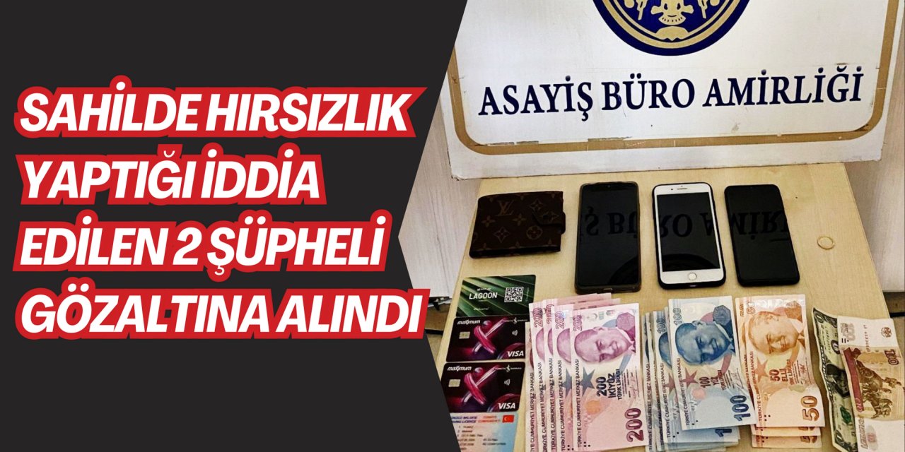 Sahilde hırsızlık yaptığı iddia edilen 2 şüpheli gözaltına alındı