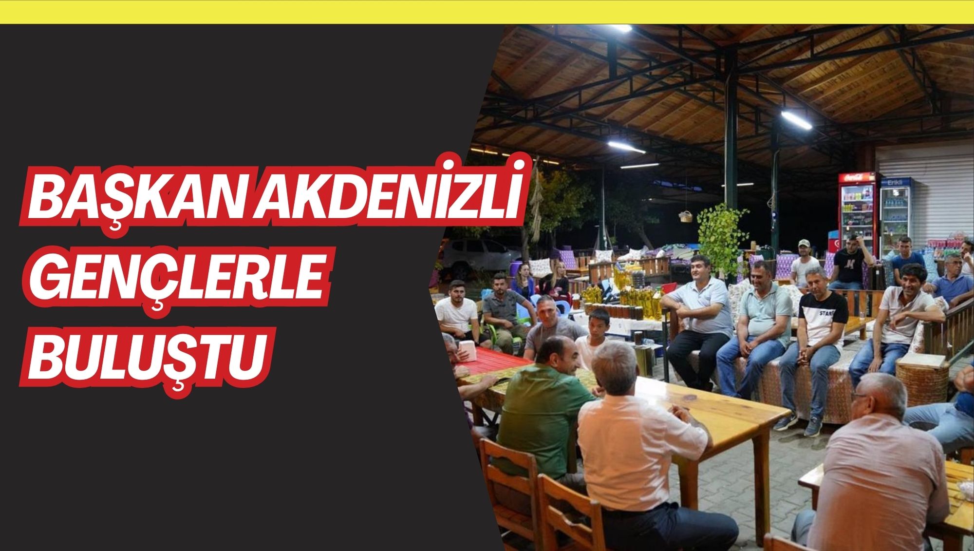 BAŞKAN AKDENİZLİ GENÇLERLE BULUŞTU