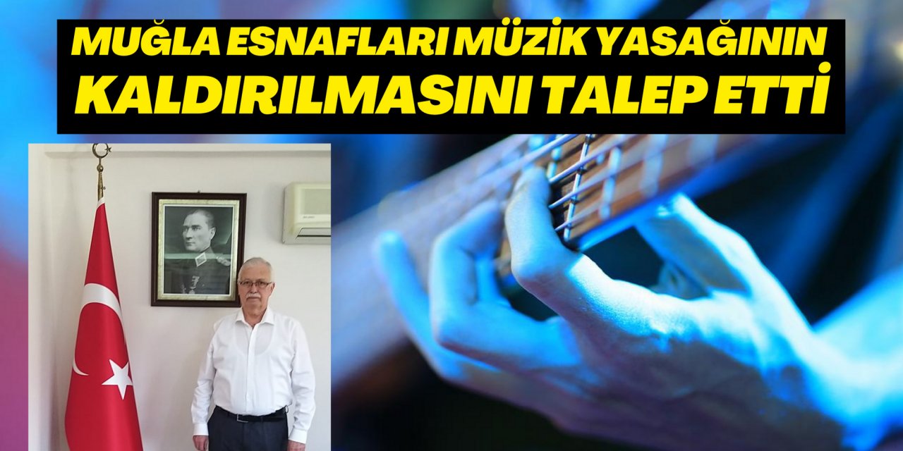 MUĞLA ESNAFLARI MÜZİK YASAĞININ KALDIRILMASINI TALEP ETTİ