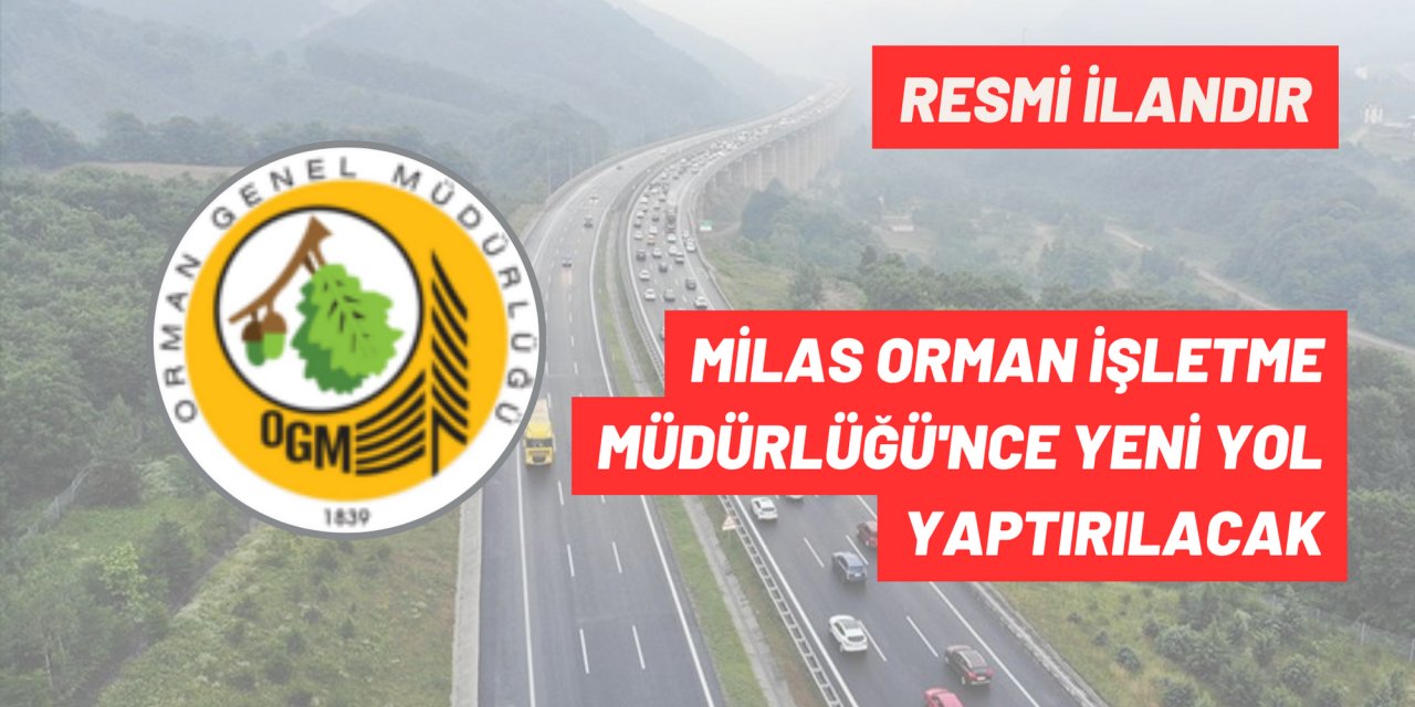 MİLAS ORMAN İŞLETME MÜDÜRLÜĞÜ'NCE YENİ YOL YAPTIRILACAK