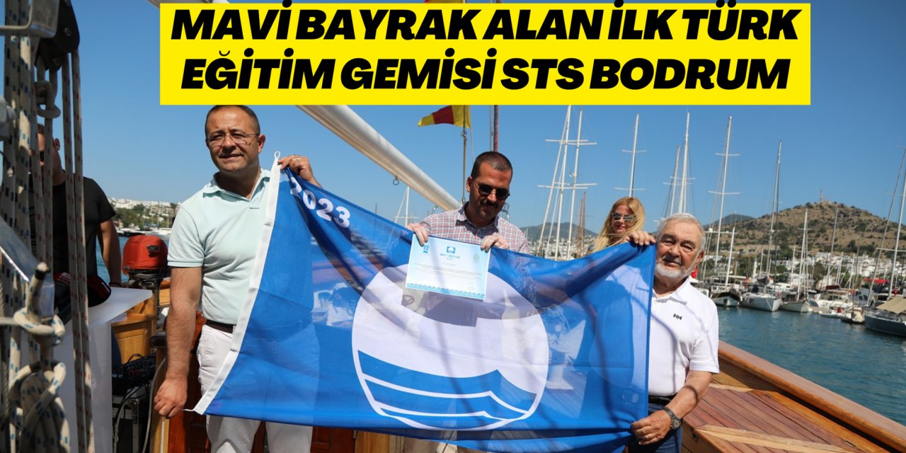 MAVİ BAYRAK ALAN İLK TÜRK EĞİTİM GEMİSİ STS BODRUM