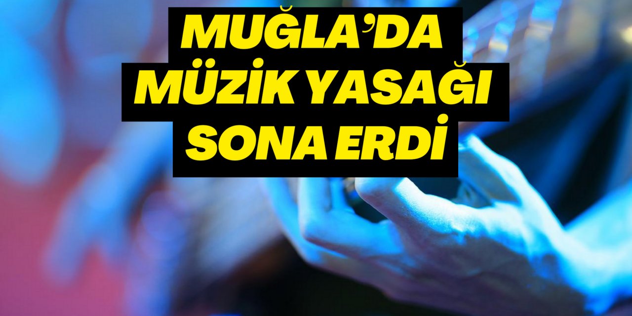 MUĞLA’DA MÜZİK YASAĞI SONA ERDİ