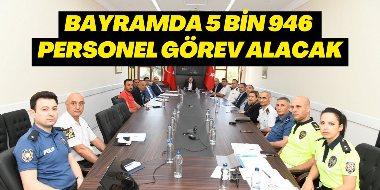 BAYRAMDA 5 BİN 946 PERSONEL GÖREV ALACAK
