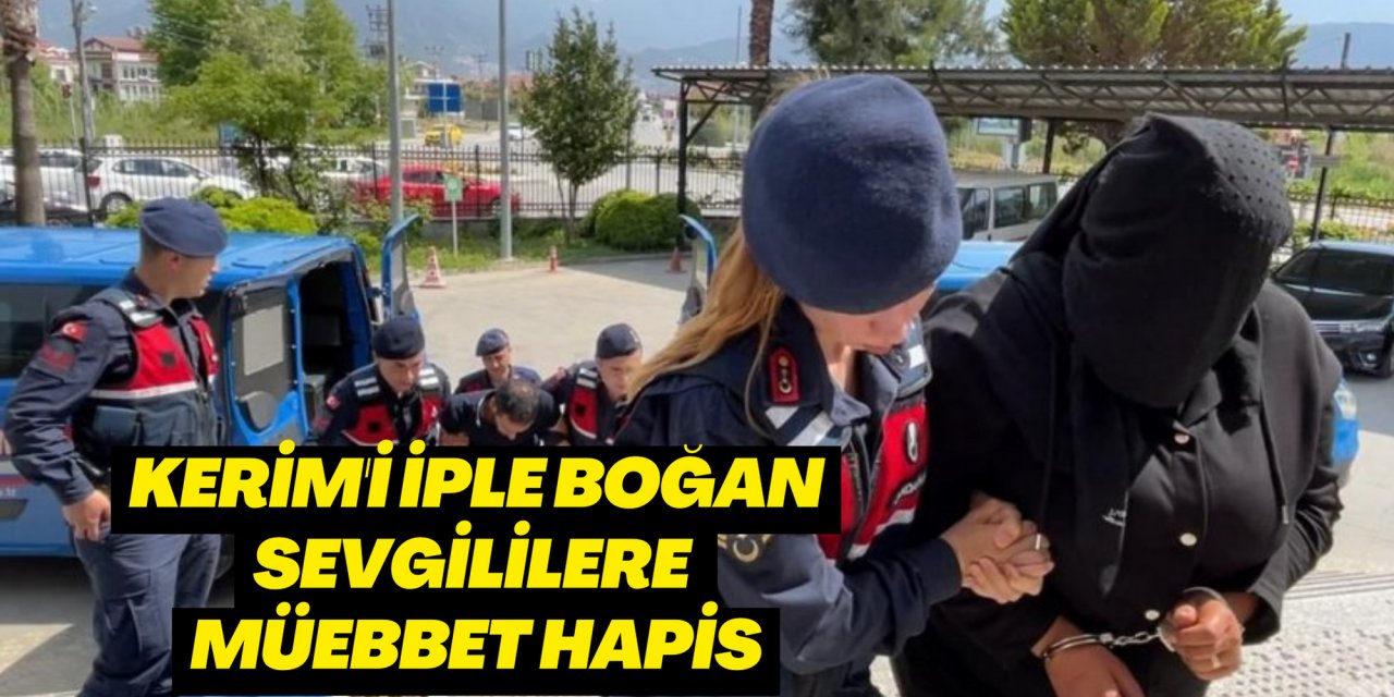 Kerim'i iple boğan sevgililere müebbet hapis