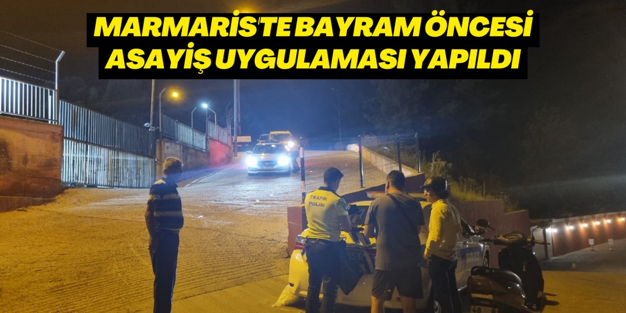 Marmaris'te bayram öncesi asayiş uygulaması yapıldı