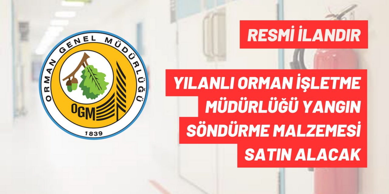 YILANLI ORMAN İŞLETME MÜDÜRLÜĞÜ YANGIN SÖNDÜRME MALZEMESİ SATIN ALACAK