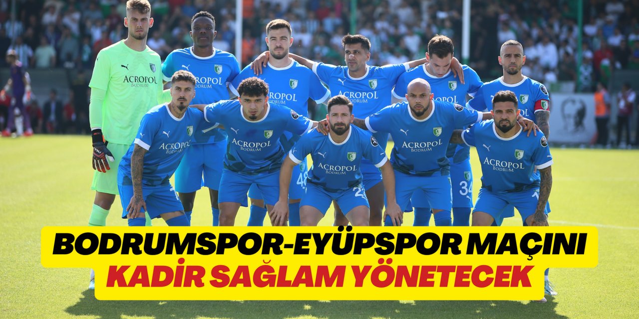 Bodrumspor-Eyüpspor maçını Kadir Sağlam yönetecek