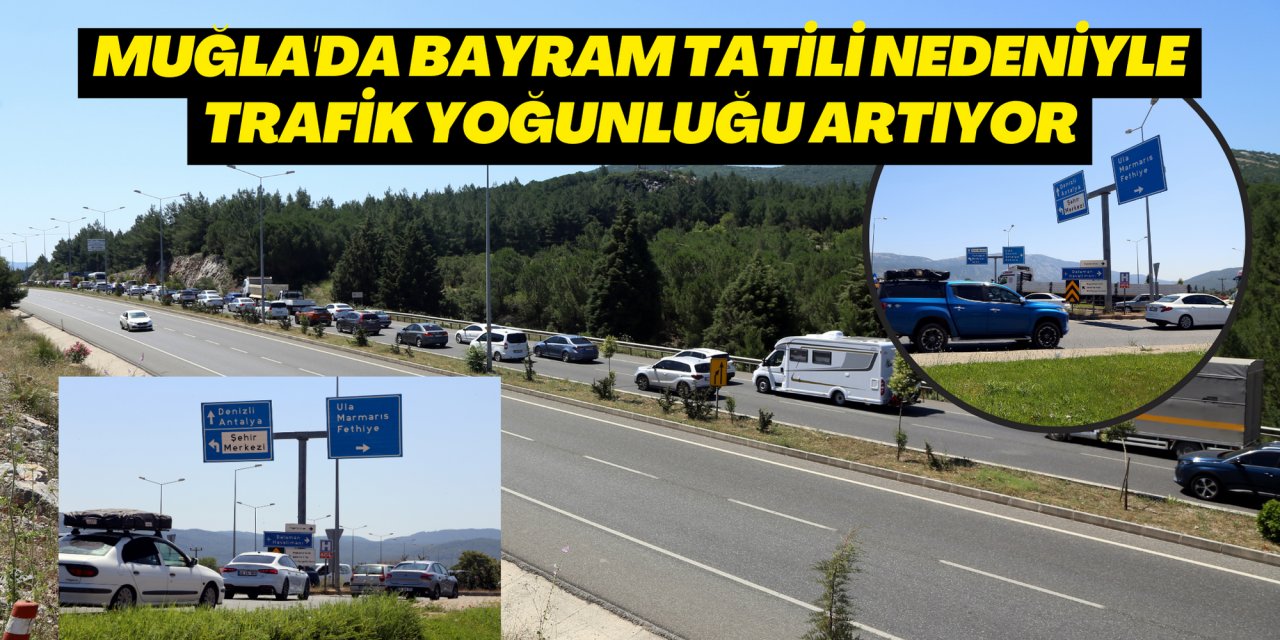 Muğla'da bayram tatili nedeniyle trafik yoğunluğu artıyor