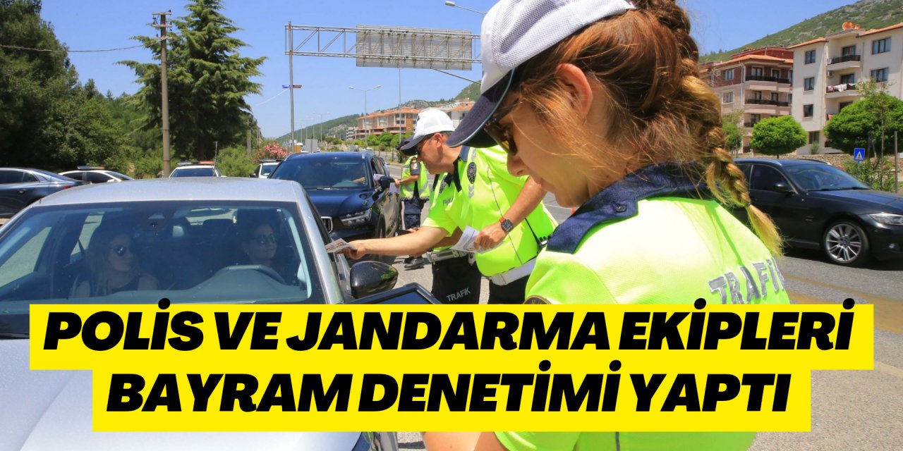 Polis ve jandarma ekipleri bayram denetimi yaptı
