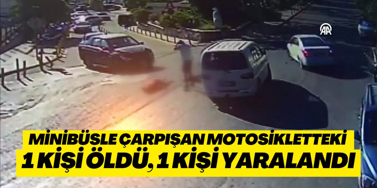 Minibüsle çarpışan motosikletteki 1 kişi öldü, 1 kişi yaralandı