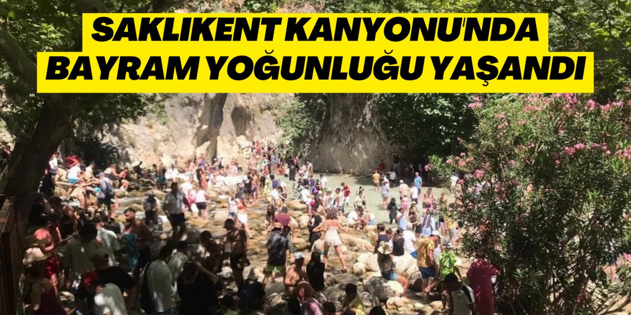 SAKLIKENT KANYONU'NDA BAYRAM YOĞUNLUĞU YAŞANDI