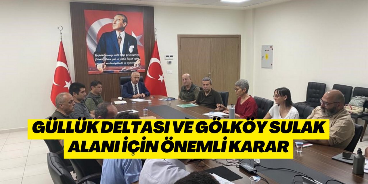 GÜLLÜK DELTASI VE GÖLKÖY SULAK ALANI İÇİN ÖNEMLİ KARAR