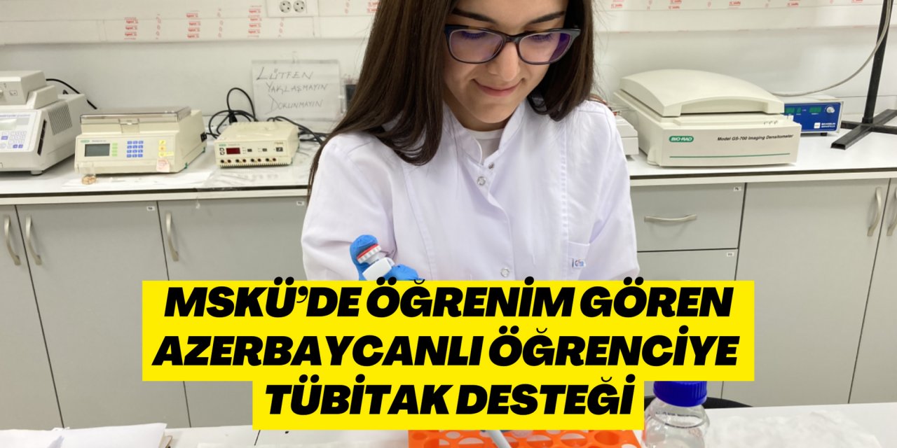 MSKÜ’DE ÖĞRENİM GÖREN AZERBAYCANLI ÖĞRENCİYE TÜBİTAK DESTEĞİ