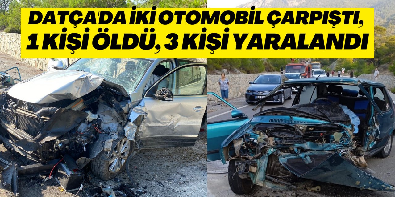 Datça'da iki otomobil çarpıştı, 1 kişi öldü, 3 kişi yaralandı