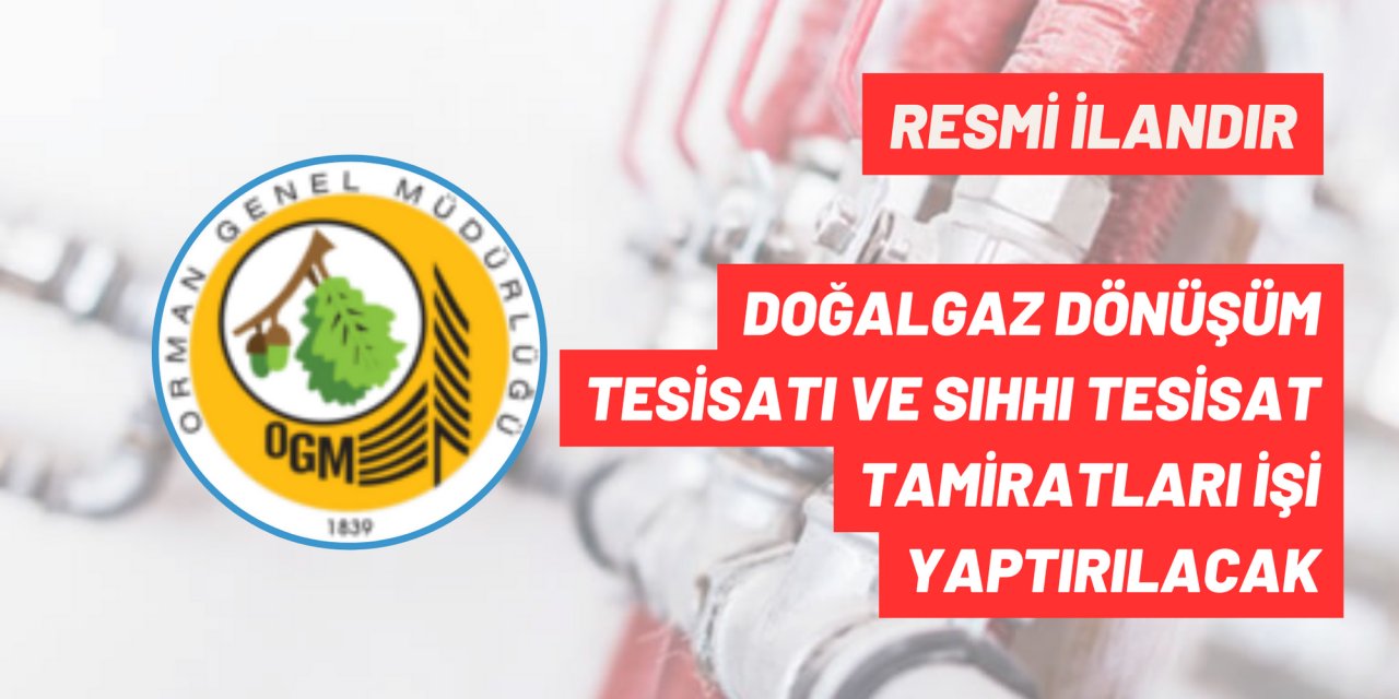 Doğalgaz Dönüşüm Tesisatı ve Sıhhı Tesisat Tamiratları İşi Yaptırılacak