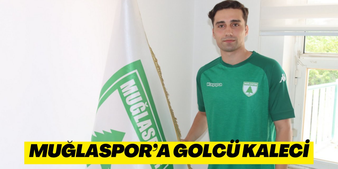 MUĞLASPOR’A GOLCÜ KALECİ