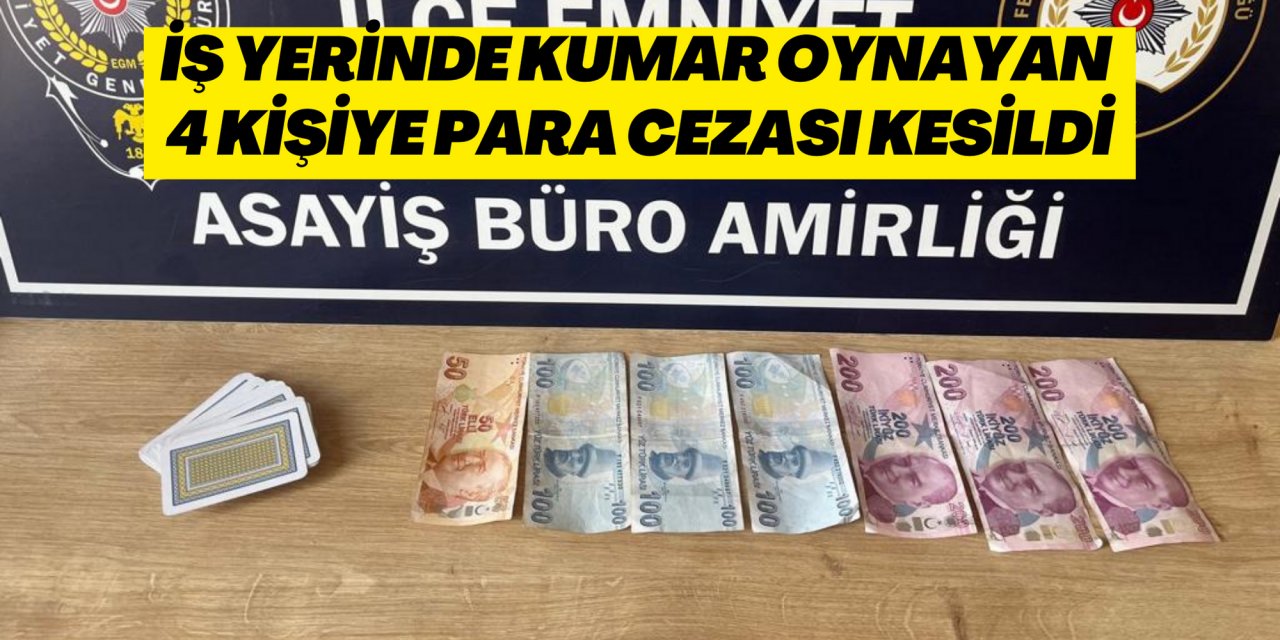 İş yerinde kumar oynayan 4 kişiye para cezası kesildi