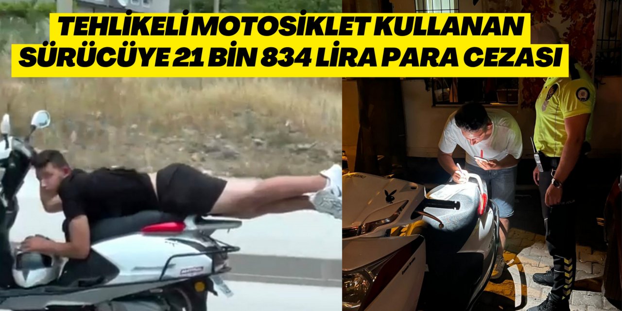 Tehlikeli motosiklet kullanan sürücüye 21 bin 834 lira para cezası