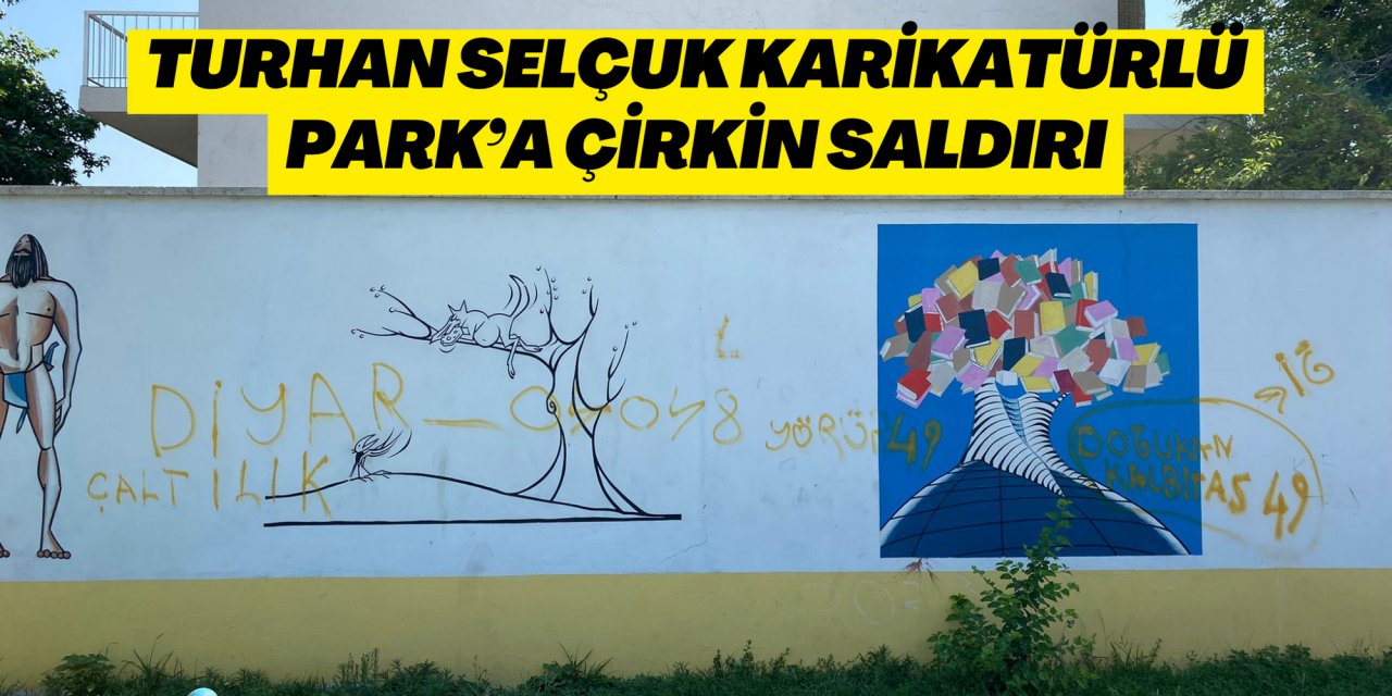 TURHAN SELÇUK KARİKATÜRLÜ PARK’A ÇİRKİN SALDIRI