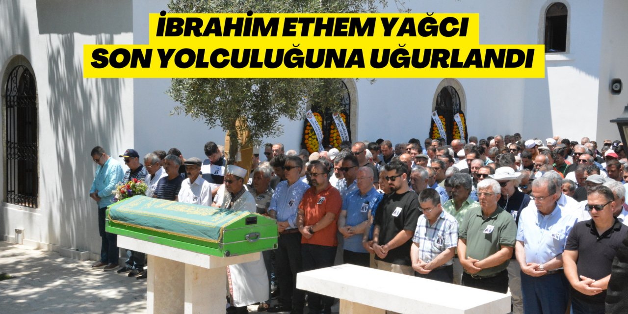 İbrahim Ethem Yağcı son yolculuğuna uğurlandı