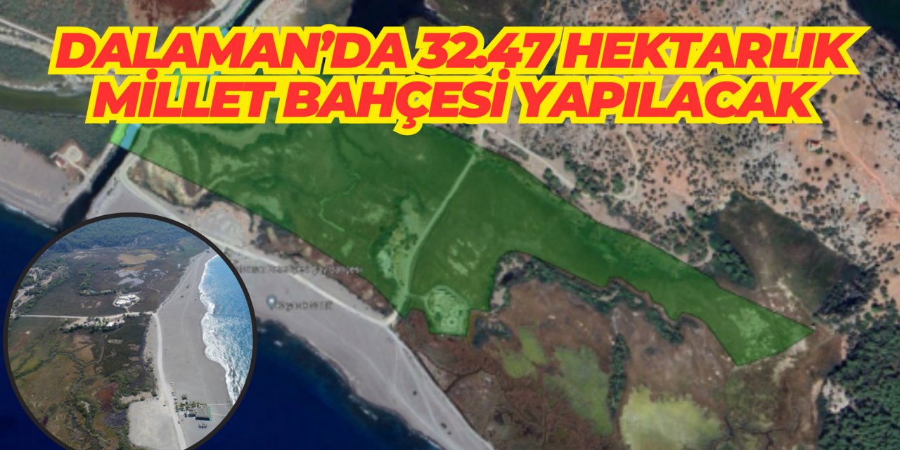 Dalaman’da 32.47 hektarlık millet bahçesi yapılacak