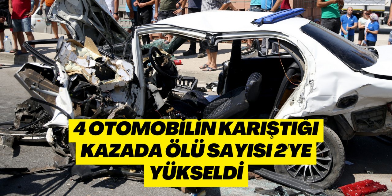 4 otomobilin karıştığı kazada ölü sayısı 2'ye yükseldi