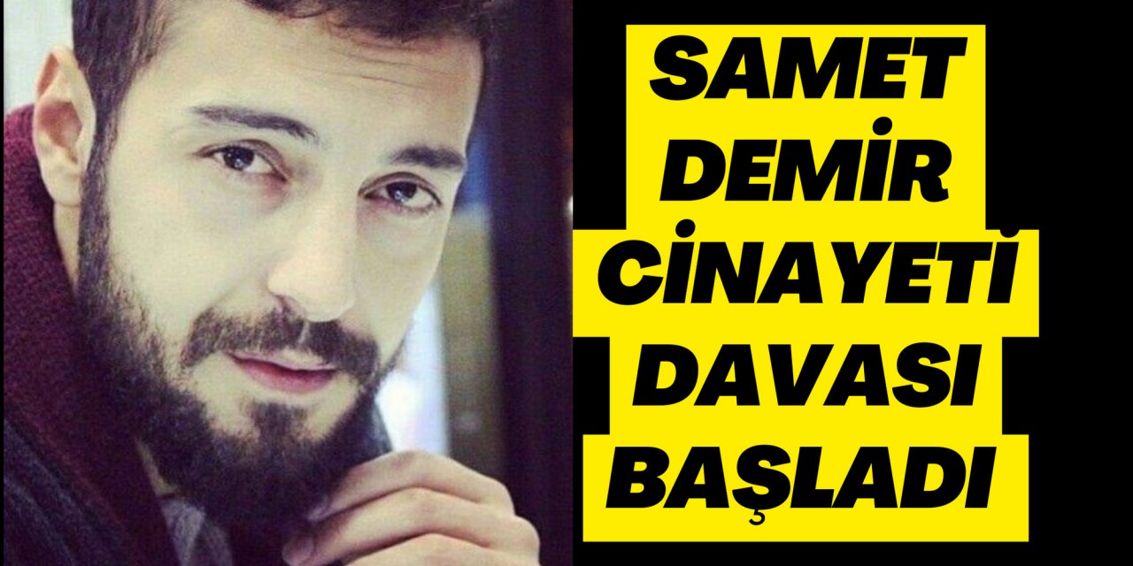 SAMET DEMİR CİNAYETİ DAVASI BAŞLADI