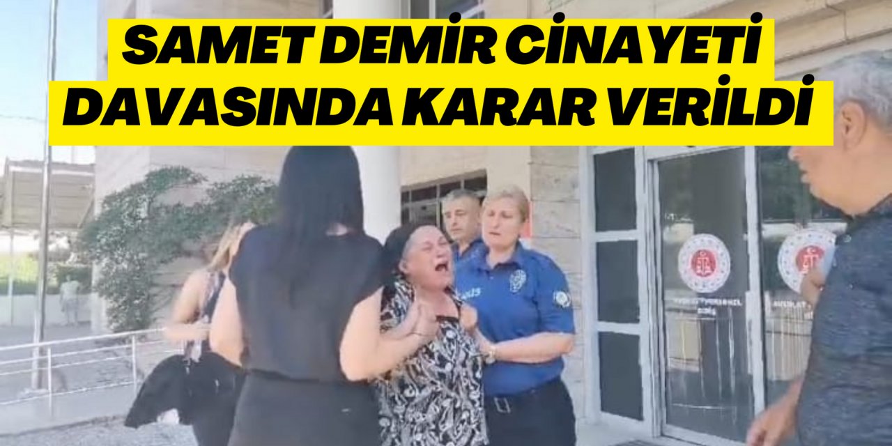 SAMET DEMİR CİNAYETİ DAVASINDA KARAR VERİLDİ