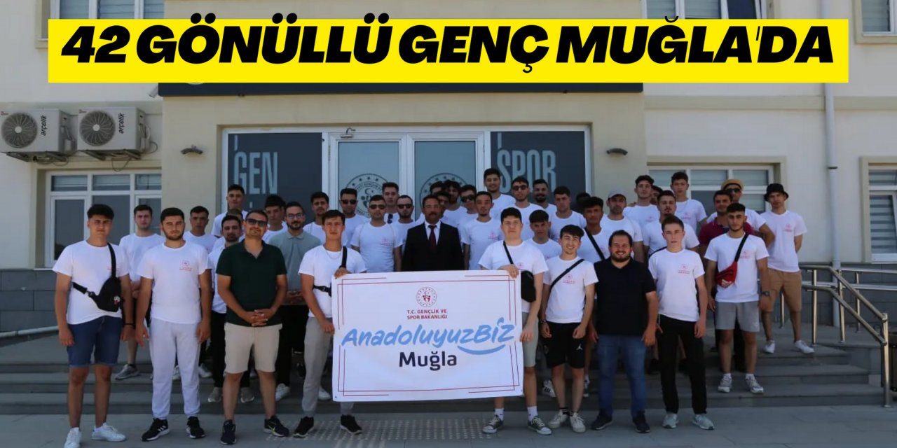 42 GÖNÜLLÜ GENÇ MUĞLA'DA