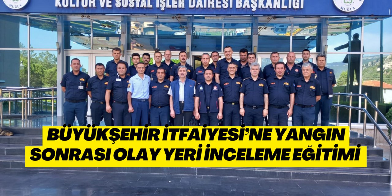 Büyükşehir İtfaiyesi’ne Yangın Sonrası Olay Yeri İnceleme Eğitimi