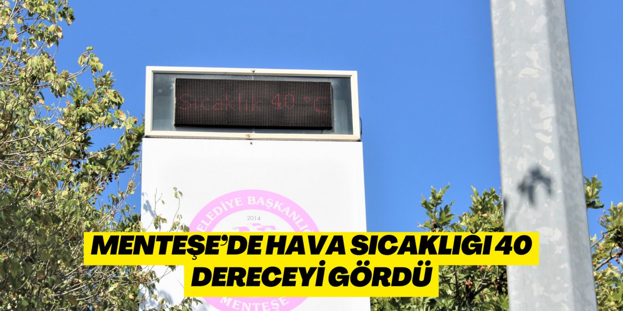 Menteşe’de hava sıcaklığı 40 dereceyi gördü