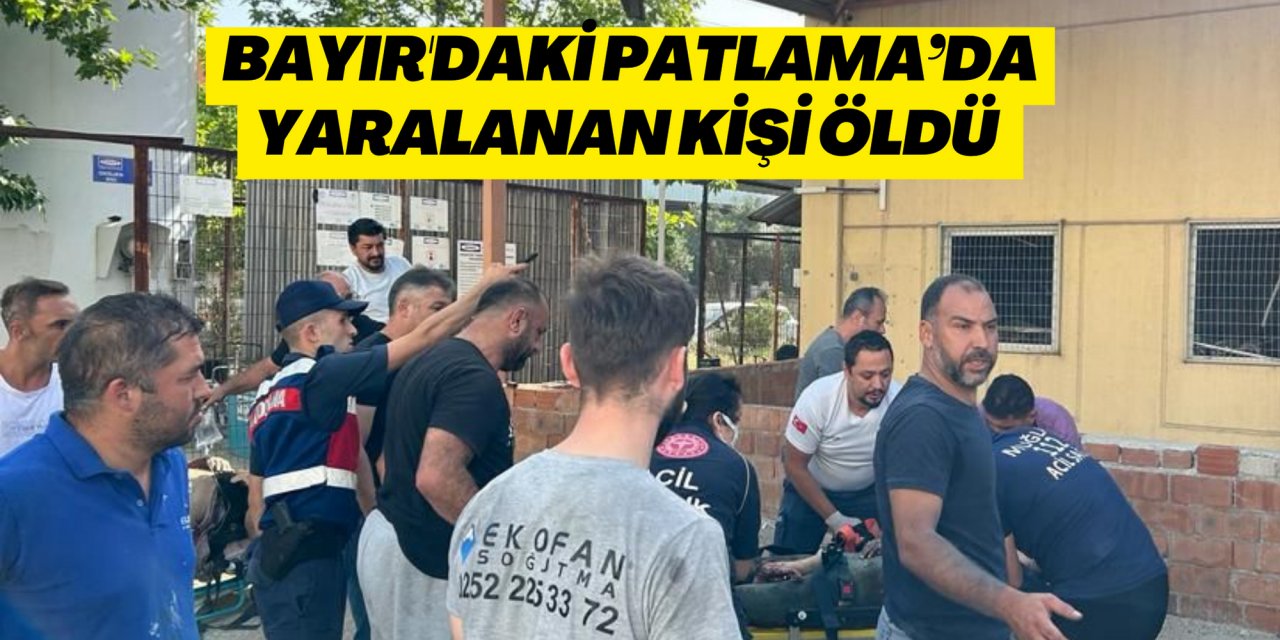 BAYIR'DAKİ PATLAMA’DA YARALANAN KİŞİ ÖLDÜ