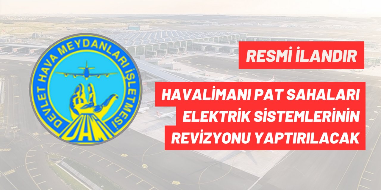 HAVALİMANI PAT SAHALARI ELEKTRİK SİSTEMLERİNİN REVİZYONU YAPTIRILACAK