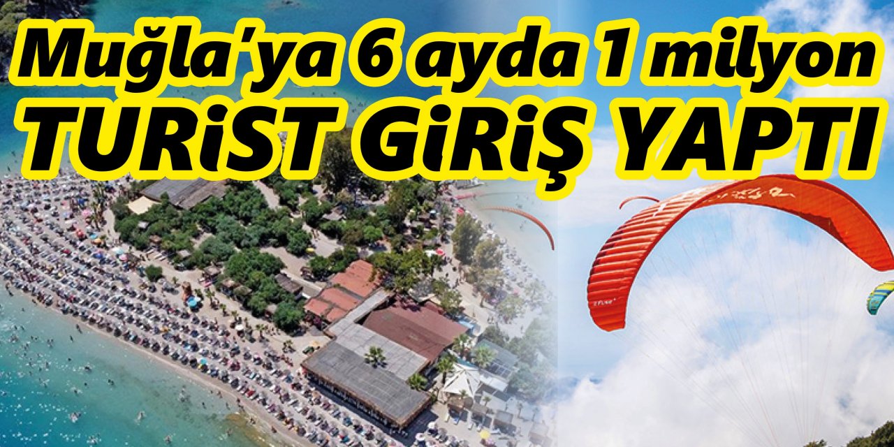 Muğla’ya 6 ayda 1 milyon turist giriş yaptı