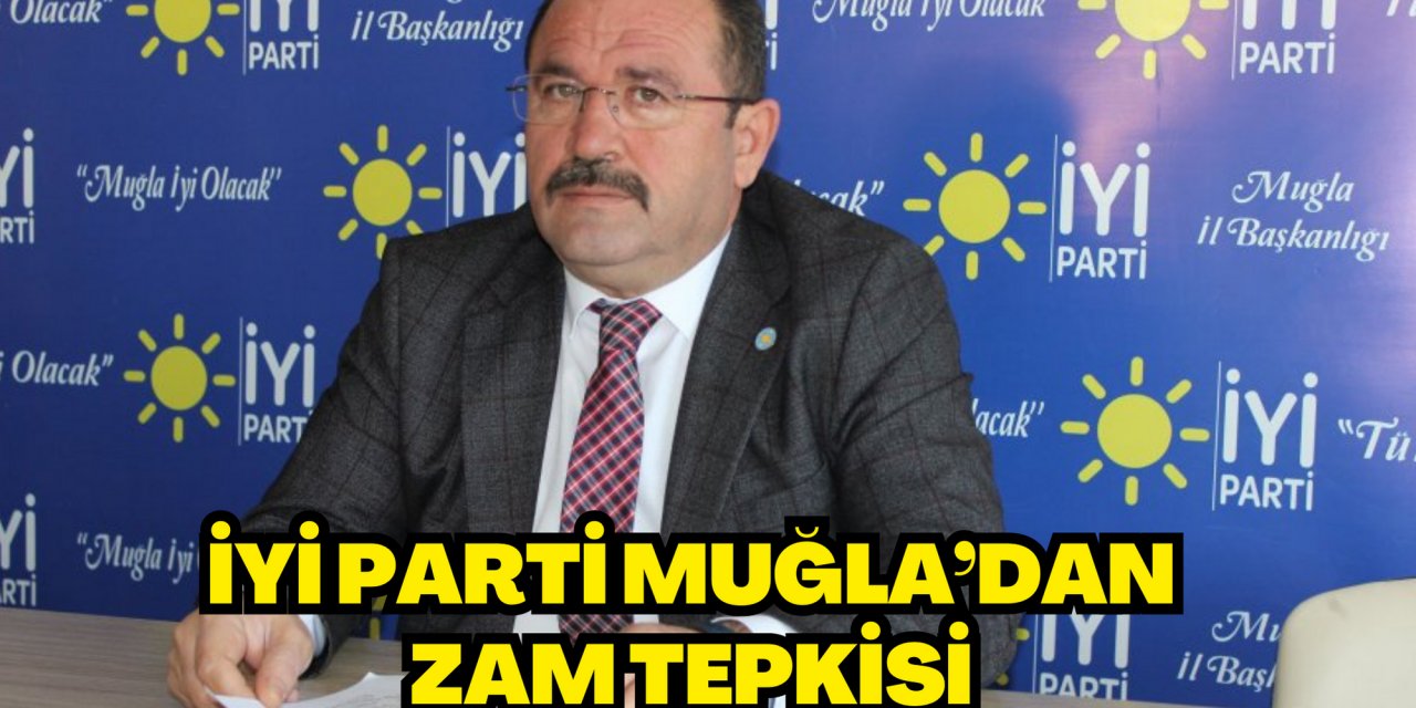 İYİ PARTİ MUĞLA’DAN ZAM TEPKİSİ