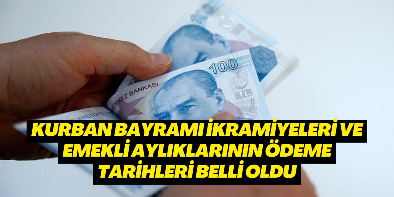 Kurban Bayramı ikramiyeleri ve emekli aylıklarının ödeme tarihleri belli oldu