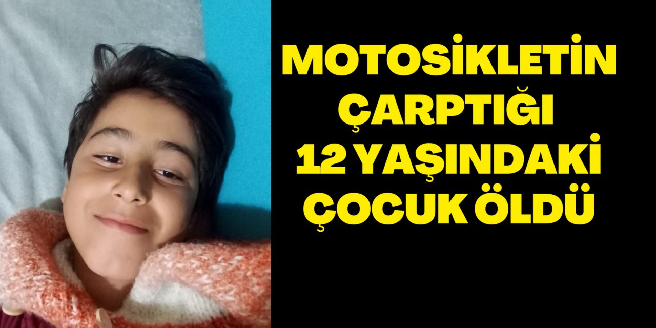 Motosikletin çarptığı 12 yaşındaki çocuk öldü