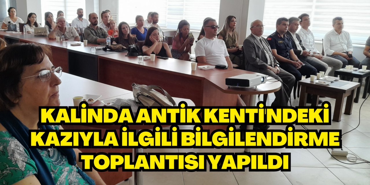 Kalinda Antik Kenti'ndeki kazıyla ilgili bilgilendirme toplantısı yapıldı