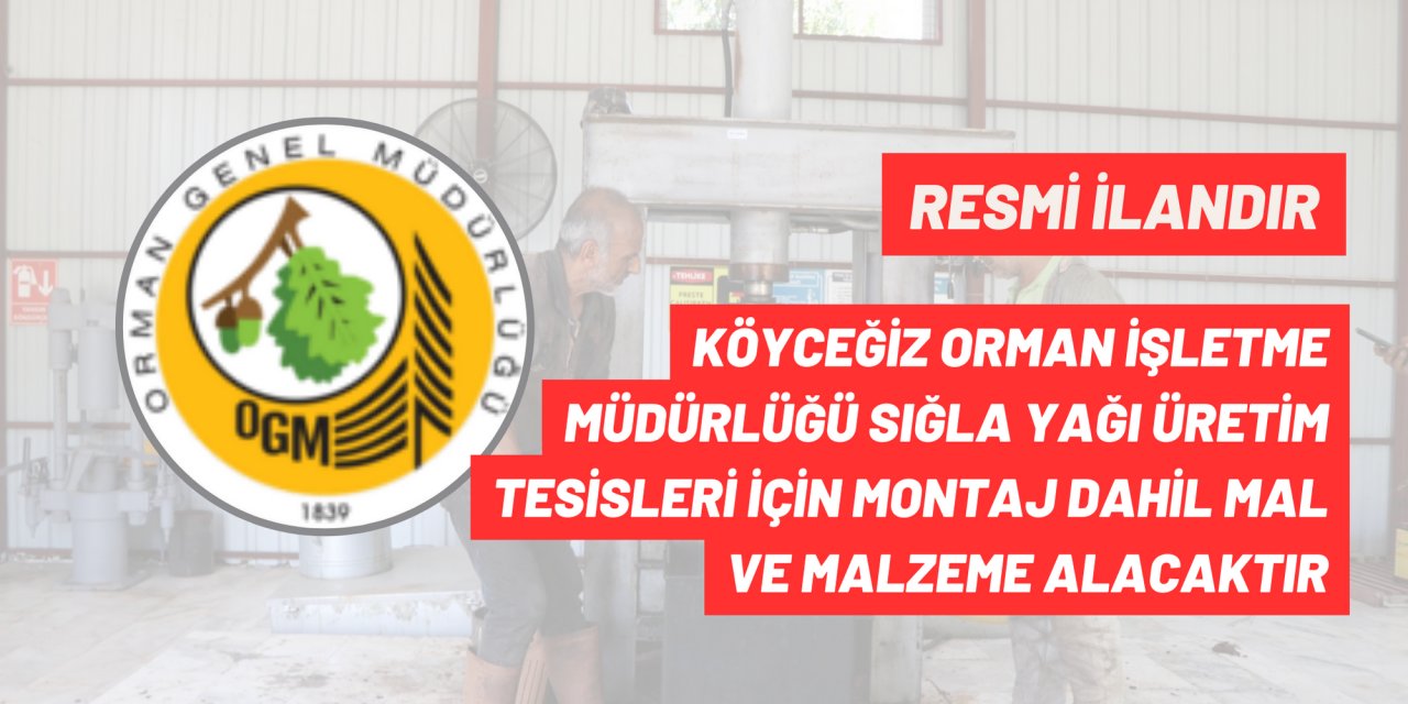 KÖYCEĞİZ ORMAN İŞLETME MÜDÜRLÜĞÜ SIĞLA YAĞI ÜRETİM TESİSLERİ İÇİN MONTAJ DAHİL MAL VE MALZEME ALACAKTIR