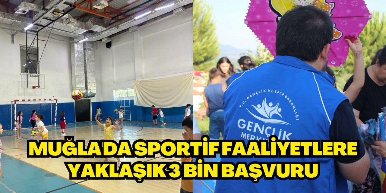 MUĞLA'DA SPORTİF FAALİYETLERE YAKLAŞIK 3 BİN BAŞVURU