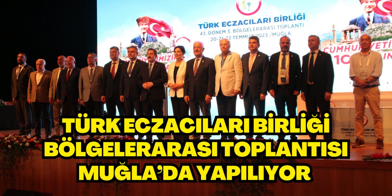 Türk Eczacıları Birliği Bölgelerarası Toplantısı Muğla’da yapılıyor