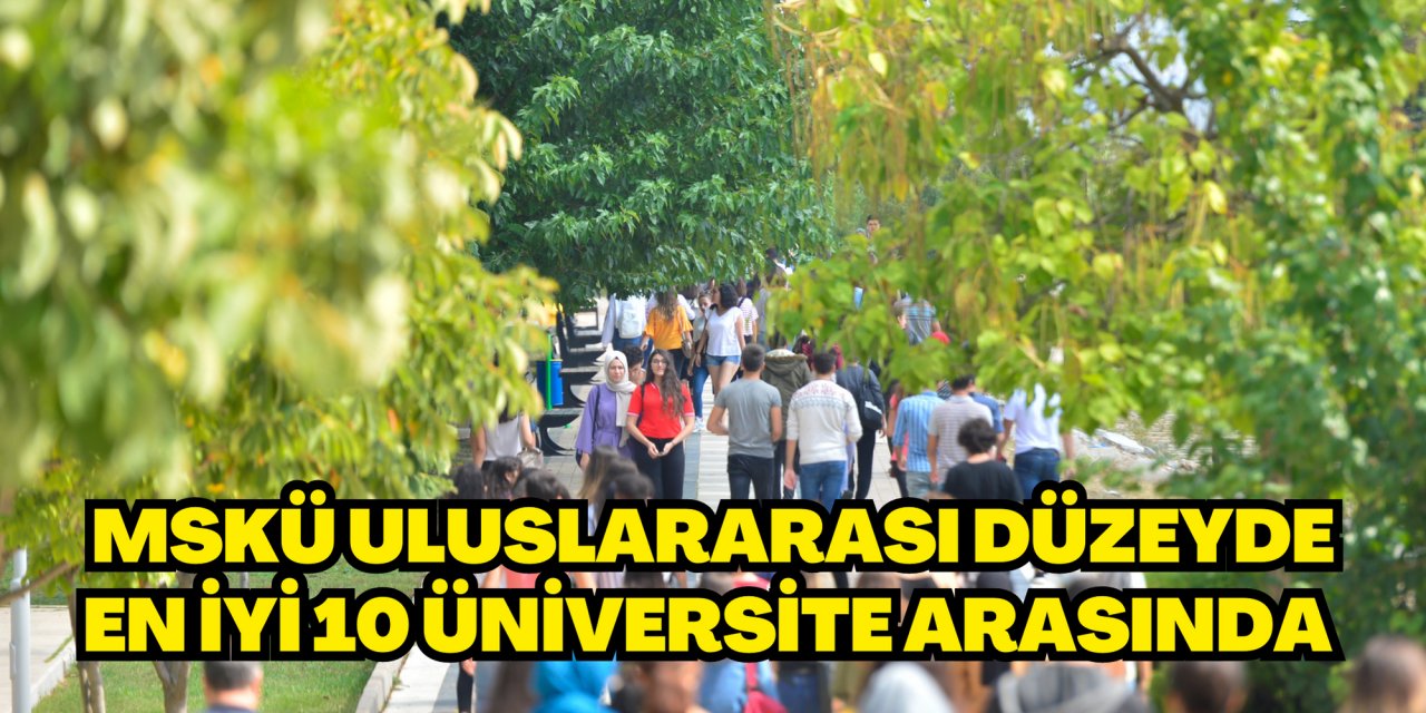 MSKÜ Uluslararası düzeyde en iyi 10 üniversite arasında