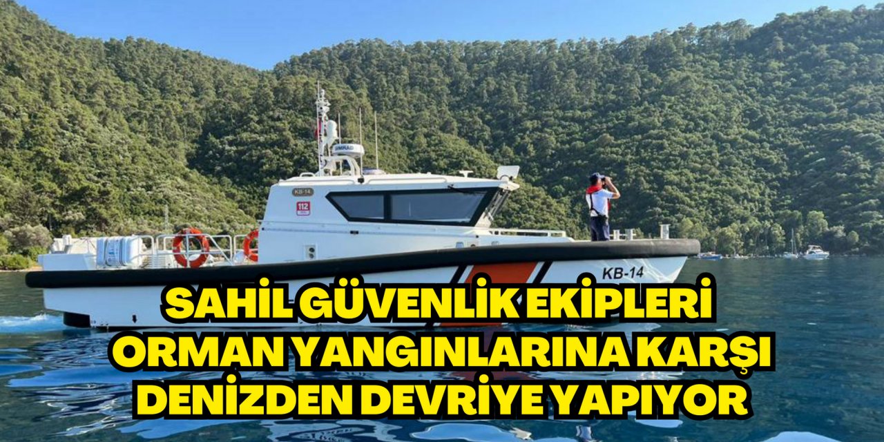 Sahil güvenlik ekipleri orman yangınlarına karşı denizden devriye yapıyor