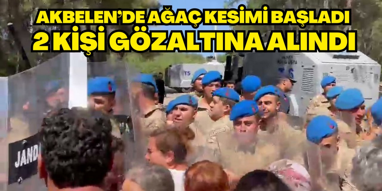 Akbelen’de ağaç kesimi başladı, 2 kişi gözaltına alındı